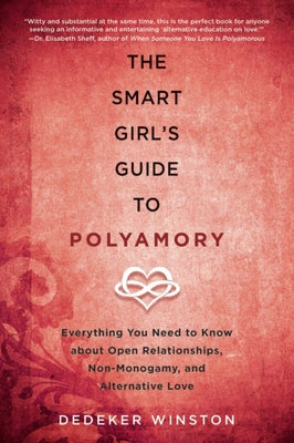 Cover Image for The Smart Girl's Guide to Polyamory: Everything You Need to Know about Open Relationships, Non-Monogamy, and Alternative Love -- Dedeker Winston, Paperback