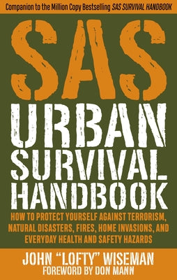 Cover Image for SAS Urban Survival Handbook: How to Protect Yourself Against Terrorism, Natural Disasters, Fires, Home Invasions, and Everyday Health and Safety Hazar -- John Lofty Wiseman, Paperback