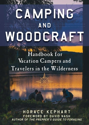 Cover Image for Camping and Woodcraft: A Handbook for Vacation Campers and Travelers in the Woods -- Horace Kephart, Paperback