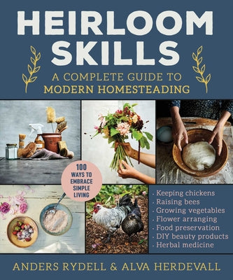 Cover Image for Heirloom Skills: A Complete Guide to Modern Homesteading -- Anders Rydell, Hardcover
