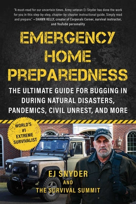 Cover Image for Emergency Home Preparedness: The Ultimate Guide for Bugging in During Natural Disasters, Pandemics, Civil Unrest, and More -- Ej Snyder, Paperback