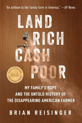 Cover Image for Land Rich, Cash Poor: My Family's Hope and the Untold History of the Disappearing American Farmer -- Brian Reisinger, Hardcover