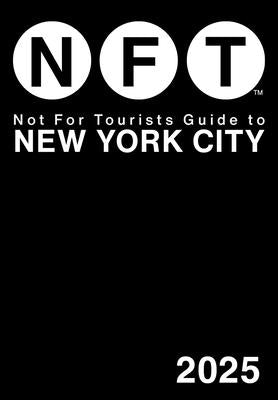 Cover Image for Not for Tourists Guide to New York City 2025 -- Not for Tourists, Paperback