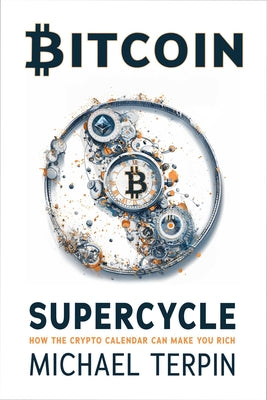 Cover Image for Bitcoin Supercycle: How the Crypto Calendar Can Make You Rich -- Michael Terpin, Hardcover