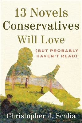 Cover Image for 13 Novels Conservatives Will Love (But Probably Haven't Read) -- Christopher J. Scalia, Hardcover