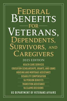 Cover Image for Federal Benefits for Veterans, Dependents, Survivors, and Caregivers: 2025 Edition -- Us Department of Veterans Affairs, Paperback