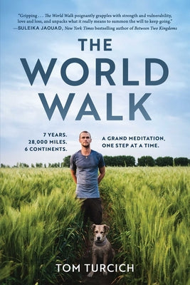 Cover Image for The World Walk: 7 Years. 28,000 Miles. 6 Continents. a Grand Meditation, One Step at a Time. -- Tom Turcich, Paperback