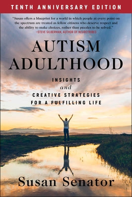 Cover Image for Autism Adulthood: Insights and Creative Strategies for a Fulfilling Life--Tenth Anniversary Edition -- Susan Senator, Paperback