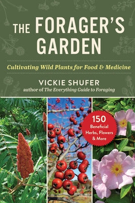 Cover Image for The Forager's Garden: Cultivating Wild Plants for Food & Medicine -- Vickie Shufer, Paperback