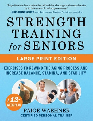Cover Image for Strength Training for Seniors: Exercises to Rewind the Aging Process and Increase Your Balance, Stability, and Stamina -- Paige Waehner, Paperback