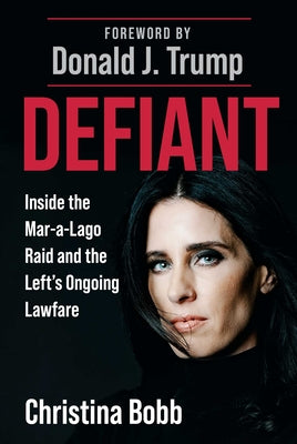 Cover Image for Defiant: Inside the Mar-A-Lago Raid and the Left's Ongoing Lawfare -- Christina Bobb, Hardcover