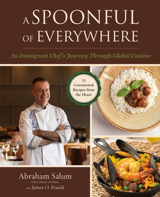 Cover Image for A Spoonful of Everywhere: An Immigrant Chef's Journey Through Global Cuisine (75 Continental Recipes from the Heart) -- Abraham Salum, Hardcover