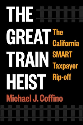 Cover Image for The Great Train Heist: The California Smart Taxpayer Rip-Off -- Michael J. Coffino, Hardcover