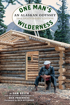 One Man's Wilderness, 50th Anniversary Edition: An Alaskan Odyssey -- Richard Louis Proenneke, Paperback