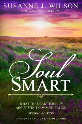 Cover Image for Soul Smart: What The Dead Teach Us About Spirit Communication -- Susanne J. Wilson, Paperback