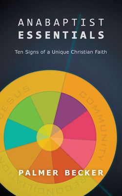 Cover Image for Anabaptist Essentials: Ten Signs of a Unique Christian Faith -- Palmer Becker, Paperback