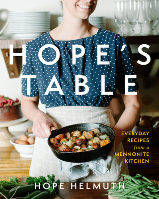 Cover Image for Hope's Table: Everyday Recipes from a Mennonite Kitchen -- Hope Helmuth, Hardcover