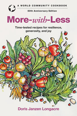 Cover Image for More-With-Less: Time-Tested Recipes for Resilience, Generosity, and Joy -- Doris Janzen Longacre, Spiral