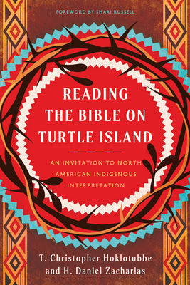 Cover Image for Reading the Bible on Turtle Island: An Invitation to North American Indigenous Interpretation -- H. Daniel Zacharias, Paperback