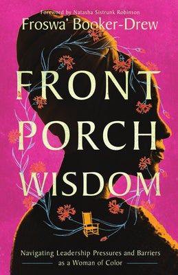 Cover Image for Front Porch Wisdom: Navigating Leadership Pressures and Barriers as a Woman of Color -- Froswa' Booker-Drew, Paperback