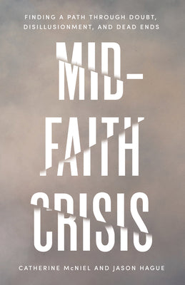 Cover Image for Mid-Faith Crisis: Finding a Path Through Doubt, Disillusionment, and Dead Ends -- Catherine McNiel, Paperback