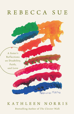 Cover Image for Rebecca Sue: A Sister's Reflections on Disability, Faith, and Love -- Kathleen Norris, Hardcover