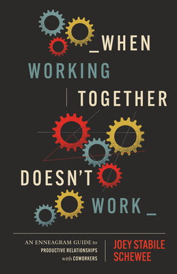 Cover Image for When Working Together Doesn't Work: An Enneagram Guide to Productive Relationships with Coworkers -- Joey Stabile Schewee, Paperback