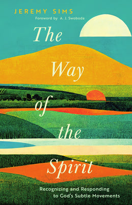 Cover Image for The Way of the Spirit: Recognizing and Responding to God's Subtle Movements -- Jeremy Sims, Paperback