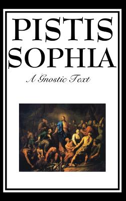 Cover Image for Pistis Sophia: The Gnostic Text of Jesus, Mary, Mary Magdalene, Jesus, and His Disciples -- G. R. S. Mead, Hardcover