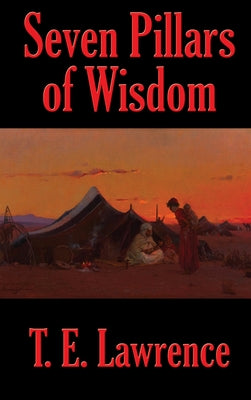 Cover Image for Seven Pillars of Wisdom: A Rediscovered Book -- T. E. Lawrence, Hardcover