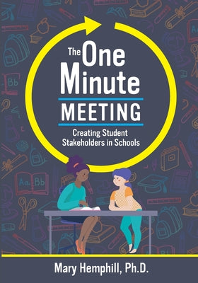 Cover Image for The One-Minute Meeting: Creating Student Stakeholders in Schools -- Mary Hemphill, Paperback