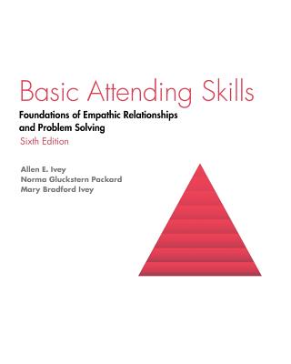 Cover Image for Basic Attending Skills: Foundations of Empathic Relationships and Problem Solving -- Allen E. Ivey, Paperback