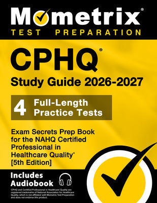Cover Image for Cphq Study Guide 2025-2026 - 4 Full-Length Practice Tests, Exam Secrets Prep Book for the Nahq Certified Professional in Healthcare Quality: [5th Edit -- Matthew Bowling, Paperback