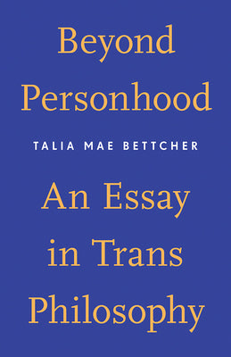 Cover Image for Beyond Personhood: An Essay in Trans Philosophy -- Talia Mae Bettcher, Paperback