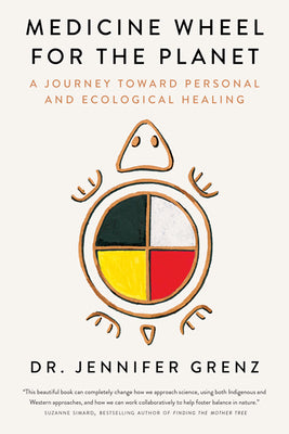 Cover Image for Medicine Wheel for the Planet: A Journey Toward Personal and Ecological Healing -- Jennifer Grenz, Hardcover