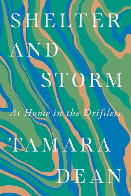 Cover Image for Shelter and Storm: At Home in the Driftless -- Tamara Dean, Paperback