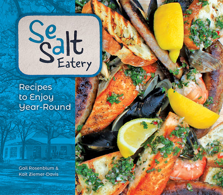 Cover Image for Sea Salt Eatery: Recipes to Enjoy Year-Round -- Gail Rosenblum, Paperback