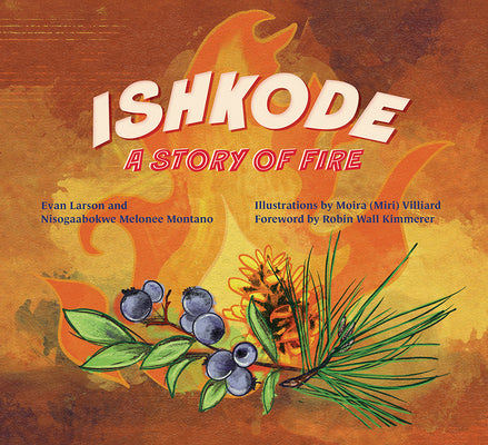 Cover Image for Ishkode: A Story of Fire -- Evan Larson, Hardcover