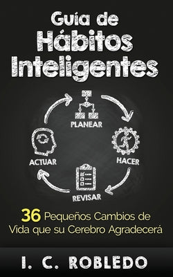 Cover Image for Guía de Hábitos Inteligentes: 36 Pequeños Cambios de Vida que su Cerebro Agradecerá -- M. C. Londoño, Paperback