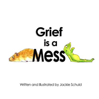 Cover Image for Grief is a Mess -- Jackie Schuld, Paperback