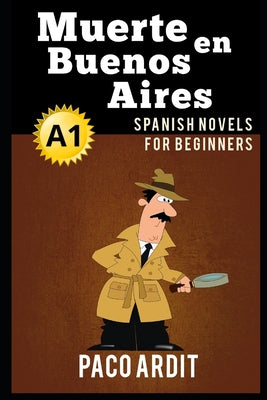 Cover Image for Spanish Novels: Muerte en Buenos Aires (Spanish Novels for Beginners - A1) -- Paco Ardit, Paperback