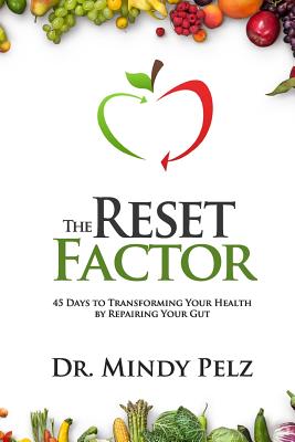 Cover Image for The Reset Factor: 45 Days to Transforming Your Health by Repairing Your Gut -- Mindy Pelz, Paperback