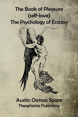 Cover Image for The Book of Pleasure: The Psychology of Ecstasy -- Austin Osman Spare, Paperback