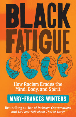 Cover Image for Black Fatigue: How Racism Erodes the Mind, Body, and Spirit -- Mary-Frances Winters, Paperback