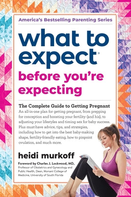 Cover Image for What to Expect Before You're Expecting: The Complete Guide to Getting Pregnant -- Heidi Murkoff, Paperback