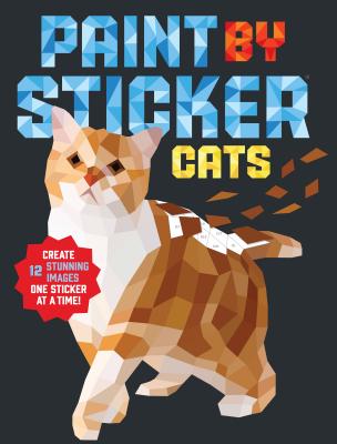 Cover Image for Paint by Sticker (Official): Cats: Create 12 Stunning Images One Sticker at a Time! -- Workman Publishing, Paperback