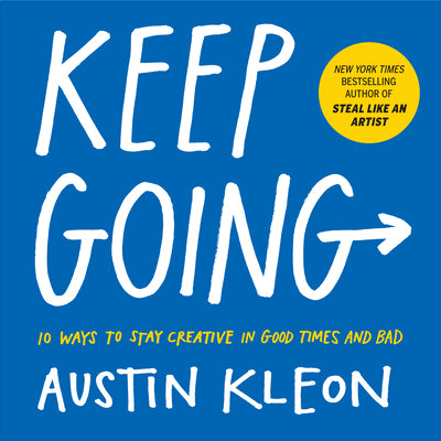 Cover Image for Keep Going: 10 Ways to Stay Creative in Good Times and Bad -- Austin Kleon, Paperback