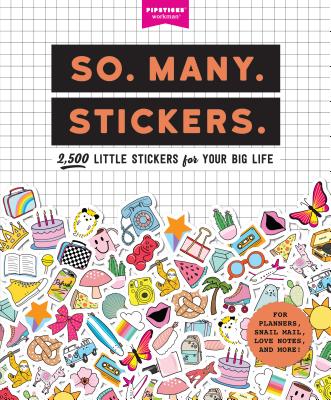 Cover Image for So. Many. Stickers.: 2,500 Little Stickers for Your Big Life -- Pipsticks(r)+Workman(r), Paperback