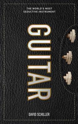 Cover Image for Guitar: The World's Most Seductive Instrument -- David Schiller, Hardcover