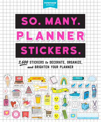 Cover Image for So. Many. Planner Stickers.: 2,600 Stickers to Decorate, Organize, and Brighten Your Planner -- Pipsticks(r)+Workman(r), Paperback